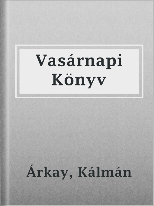 Title details for Vasárnapi Könyv by Kálmán Árkay - Available